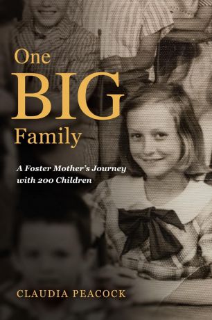 Claudia Peacock One BIG Family. A Foster Mother.s Journey with 200 Children