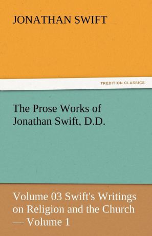 Jonathan Swift The Prose Works of Jonathan Swift, D.D.