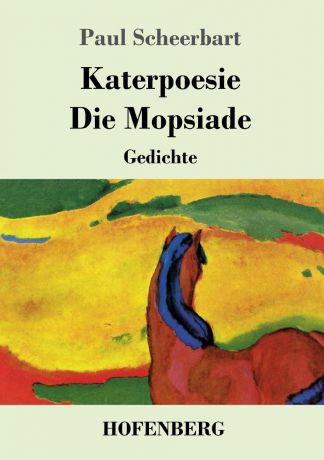Paul Scheerbart Katerpoesie / Die Mopsiade