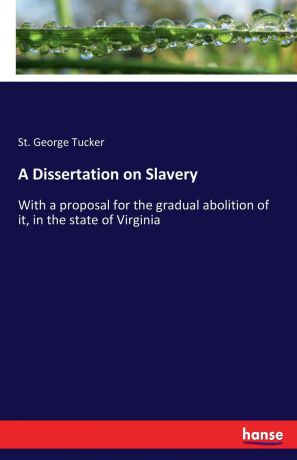 St. George Tucker A Dissertation on Slavery
