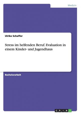 Ulrike Schaffer Stress im helfenden Beruf. Evaluation in einem Kinder- und Jugendhaus
