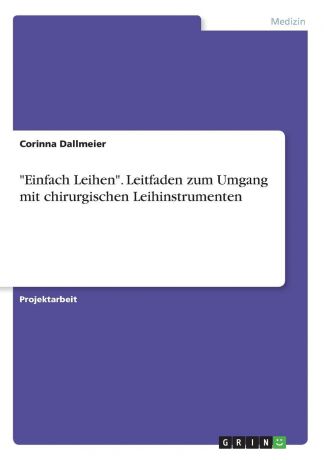 Corinna Dallmeier "Einfach Leihen". Leitfaden zum Umgang mit chirurgischen Leihinstrumenten