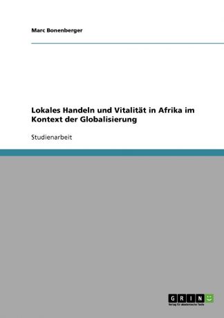 Marc Bonenberger Lokales Handeln und Vitalitat in Afrika im Kontext der Globalisierung