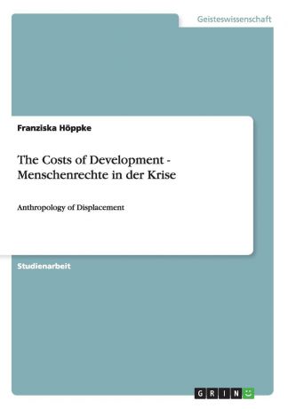 Franziska Höppke The Costs of Development - Menschenrechte in der Krise
