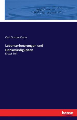 Carl Gustav Carus Lebenserinnerungen und Denkwurdigkeiten