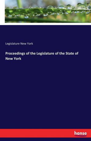 Legislature New York Proceedings of the Legislature of the State of New York