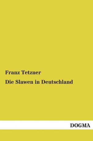 Franz Tetzner Die Slawen in Deutschland