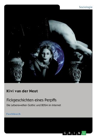 Kivi van der Neut Fickgeschichten eines Perpffs. Die Lebenswelten Gothic und BDSM im Internet