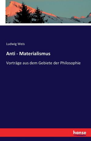 Ludwig Weis Anti - Materialismus