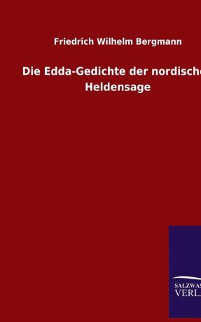 Friedrich Wilhelm Bergmann Die Edda-Gedichte Der Nordischen Heldensage