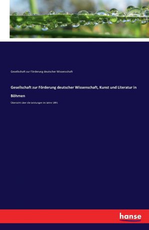 Ges. zur Förderung deutscher Wiss. Gesellschaft zur Forderung deutscher Wissenschaft, Kunst und Literatur in Bohmen