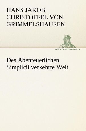 Hans Jakob Christoffel V Grimmelshausen Des Abenteuerlichen Simplicii Verkehrte Welt
