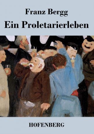 Franz Bergg Ein Proletarierleben