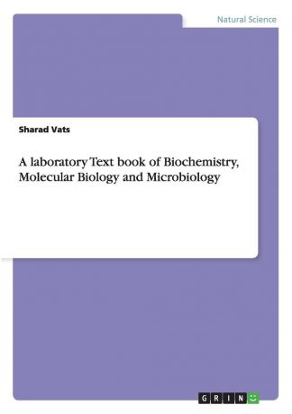 Sharad Vats A laboratory Text book of Biochemistry, Molecular Biology and Microbiology