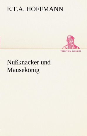 E. T. a. Hoffmann Nussknacker Und Mausekonig