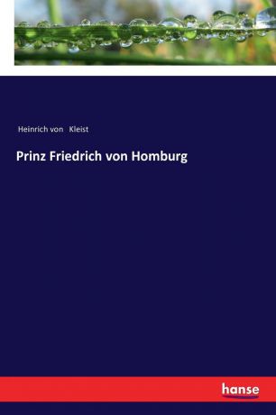 Heinrich von Kleist Prinz Friedrich von Homburg