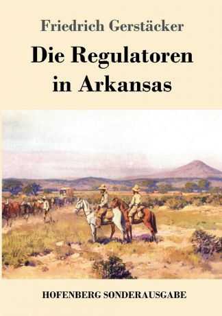 Friedrich Gerstäcker Die Regulatoren in Arkansas