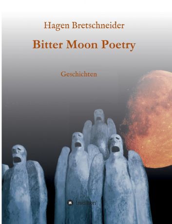 Hagen Bretschneider Bitter Moon Poetry