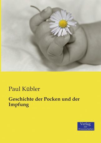 Paul Kübler Geschichte der Pocken und der Impfung