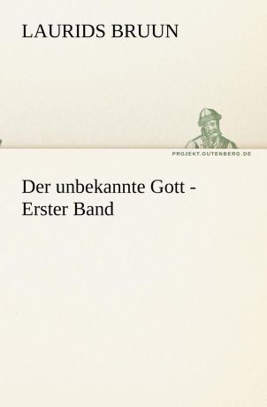 Laurids Bruun Der unbekannte Gott - Erster Band