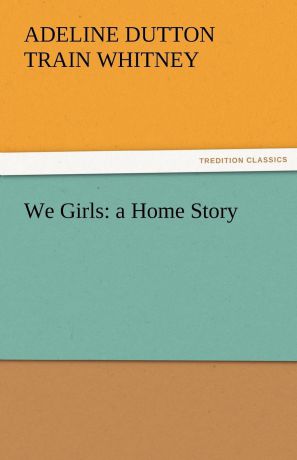 Adeline Dutton Train Whitney We Girls. A Home Story