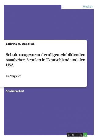 Sabrina A. Donalies Schulmanagement der allgemeinbildenden staatlichen Schulen in Deutschland und den USA