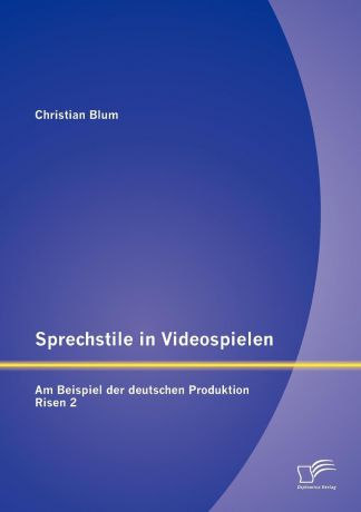 Christian Blum Sprechstile in Videospielen. Am Beispiel der deutschen Produktion Risen 2