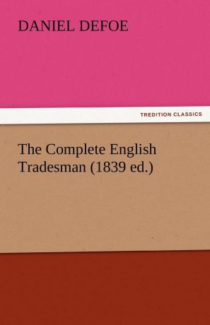 Daniel Defoe The Complete English Tradesman (1839 Ed.)