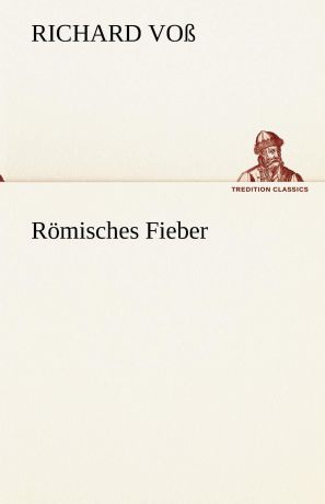 Richard Vo, Richard Voss Romisches Fieber