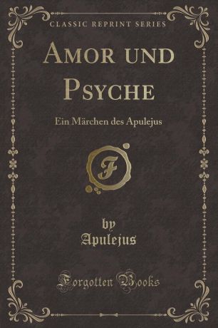 Apulejus Apulejus Amor und Psyche. Ein Marchen des Apulejus (Classic Reprint)