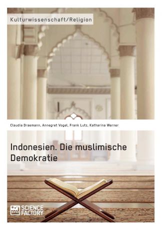 Claudia Draemann, Katharina Werner, Frank Lutz Indonesien. Die muslimische Demokratie