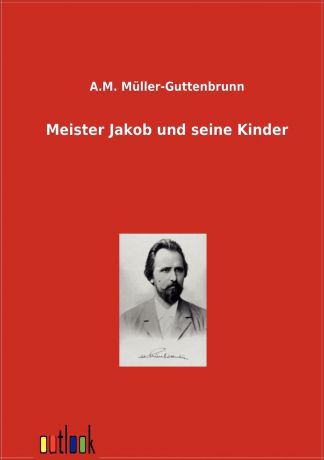 A.M. Guttenbrunn Meister Jakob und seine Kinder