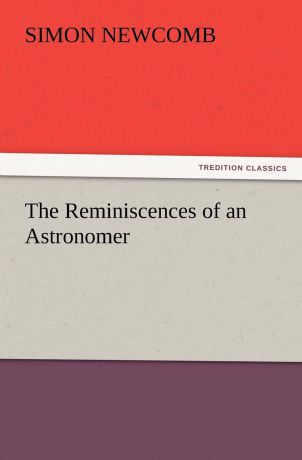 Simon Newcomb The Reminiscences of an Astronomer