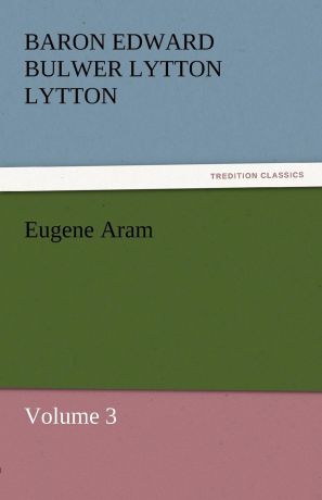 Baron Edward Bulwer Lytton Lytton Eugene Aram