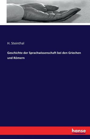 H. Steinthal Geschichte der Sprachwissenschaft bei den Griechen und Romern