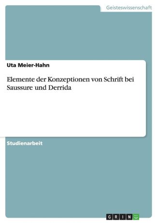 Uta Meier-Hahn Elemente der Konzeptionen von Schrift bei Saussure und Derrida