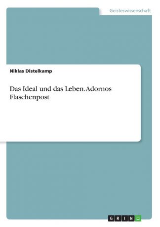 Niklas Distelkamp Das Ideal und das Leben. Adornos Flaschenpost