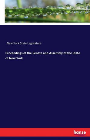 New York State Legislature Proceedings of the Senate and Assembly of the State of New York