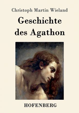 Christoph Martin Wieland Geschichte des Agathon