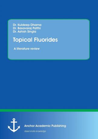 Kuldeep Dhama, Basavaraj Patthi, Ashish Singla Topical Fluorides. A literature review