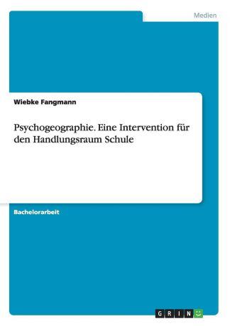 Wiebke Fangmann Psychogeographie. Eine Intervention fur den Handlungsraum Schule