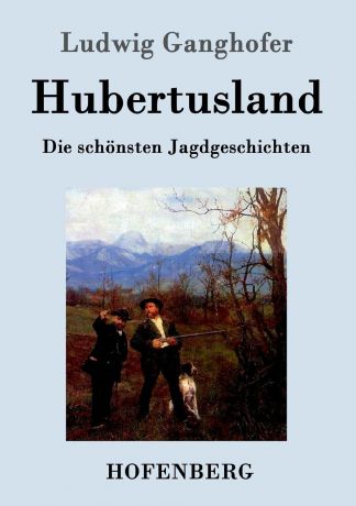 Ludwig Ganghofer Hubertusland