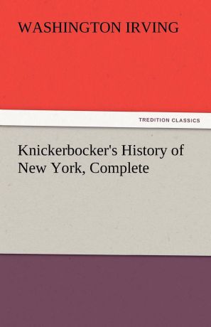 Washington Irving Knickerbocker.s History of New York, Complete