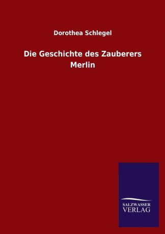 Dorothea Schlegel Die Geschichte Des Zauberers Merlin