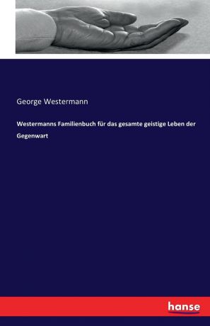 George Westermann Westermanns Familienbuch fur das gesamte geistige Leben der Gegenwart
