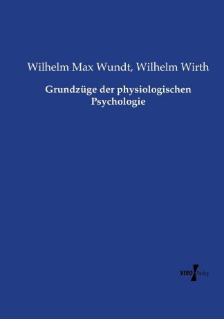Wilhelm Wirth, Wilhelm Max Wundt Grundzuge der physiologischen Psychologie
