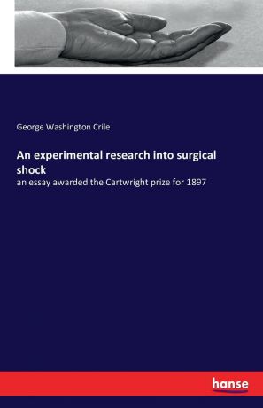 George Washington Crile An experimental research into surgical shock