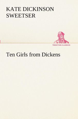 Kate Dickinson Sweetser Ten Girls from Dickens