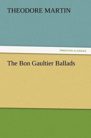 Theodore Martin The Bon Gaultier Ballads