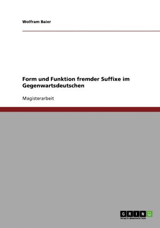 Wolfram Baier Form und Funktion fremder Suffixe im Gegenwartsdeutschen